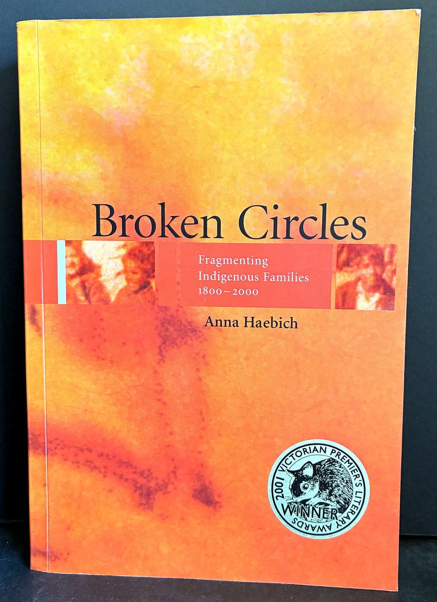 Broken Circles: Fragmenting Indigenous Families 1800-2000 by Anna Haebich