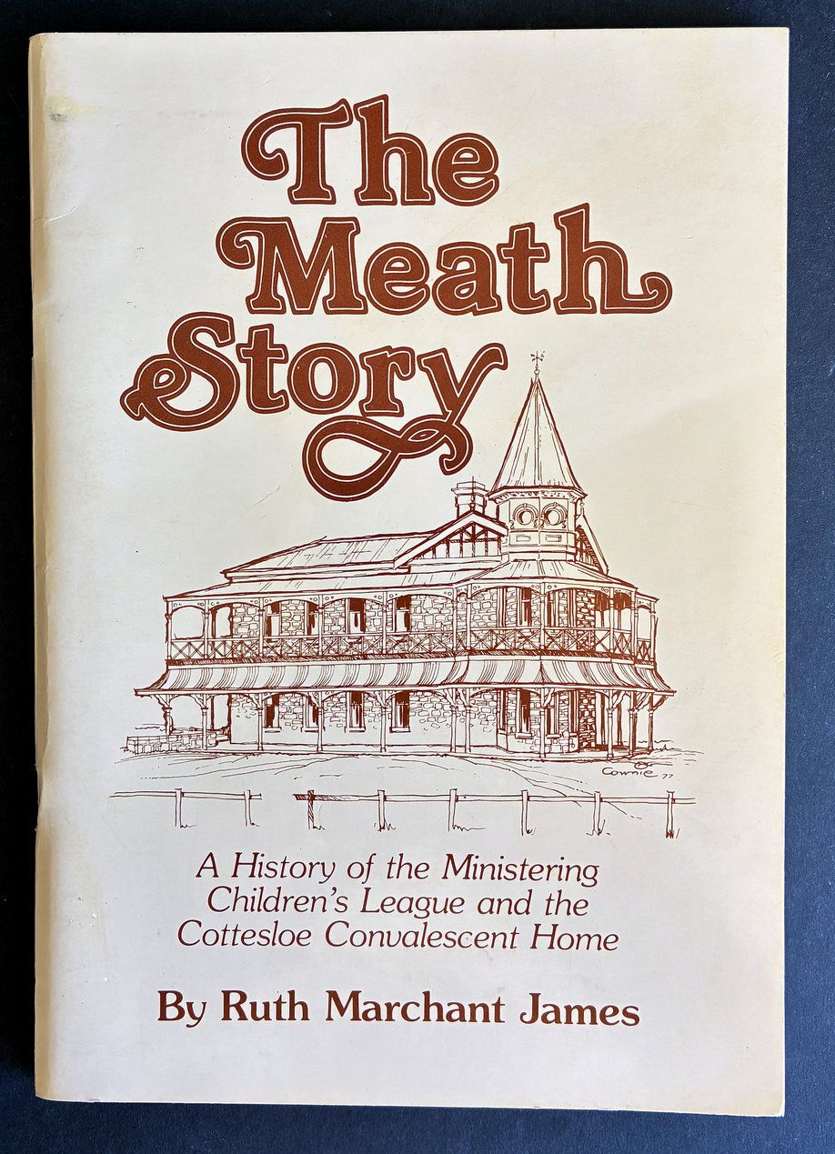The Meath Story: A History of the Ministering Children's League and the Cottesloe Convalescent Home by Ruth Marchant James