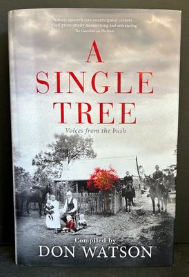 A Single Tree: Voices from the Bush compiled by Don Watson