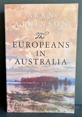 The Europeans in Australia: Volume Three: Nation by Alan Atkinson