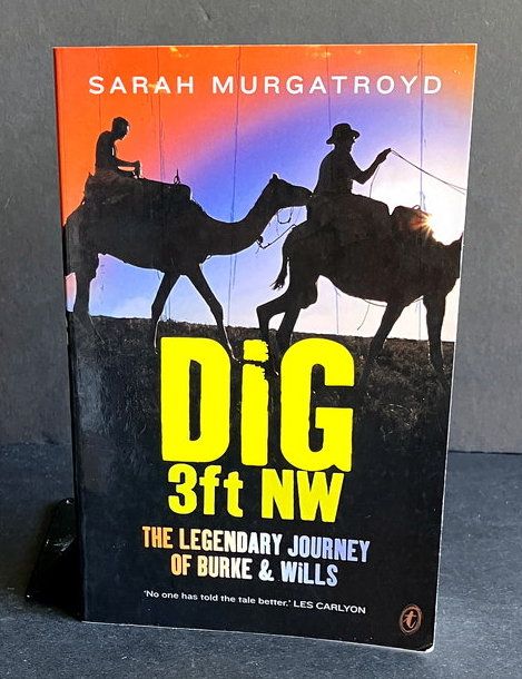 Dig 3ft NW: The Legendary Journey of Burke and Wills by Sarah Murgatroyd