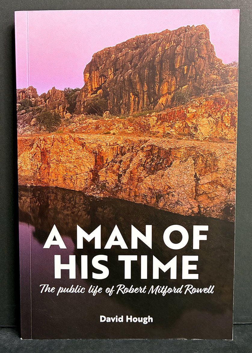 A Man of His Time: The Public Life of Robert Mitford Rowell by David Hough