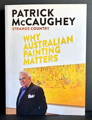 Strange Country: Why Australian Painting Matters by Patrick McCaughey