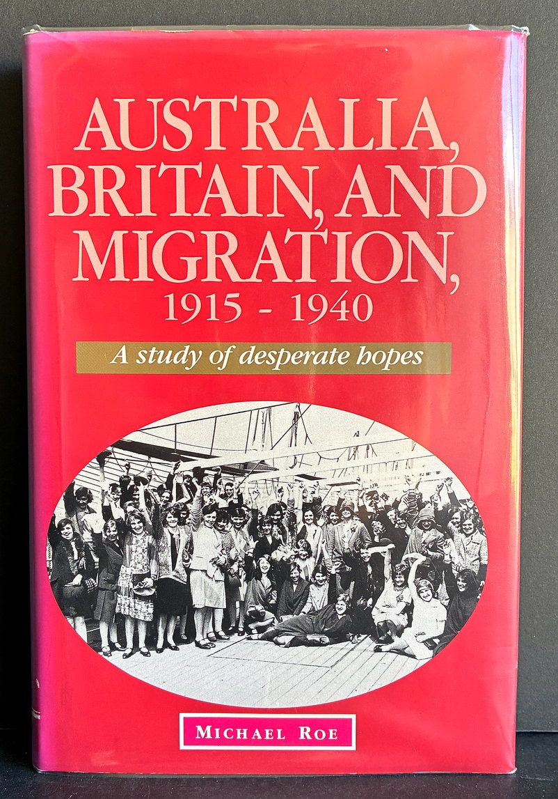 Australian, Britain and Migration 1915-1940: A Study of Desperate Hopes by Michael Roe