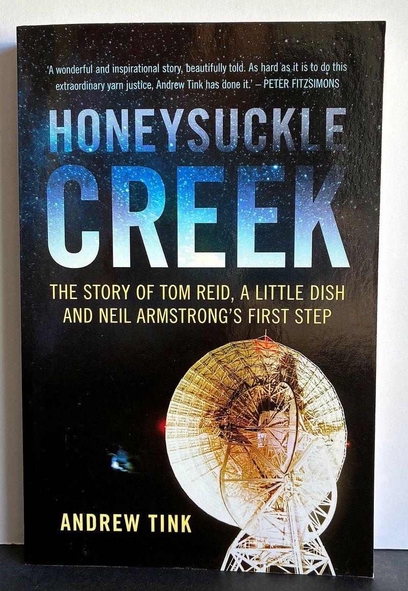 Honeysuckle Creek: The Story of Tom Reid, a Little Dish and Neil Armstrong's First Step by Andrew Tink