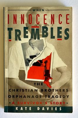 Innocence Trembles: The Christian Brothers Orphanage Tragedy, a Survivor's Story by Kate Davies