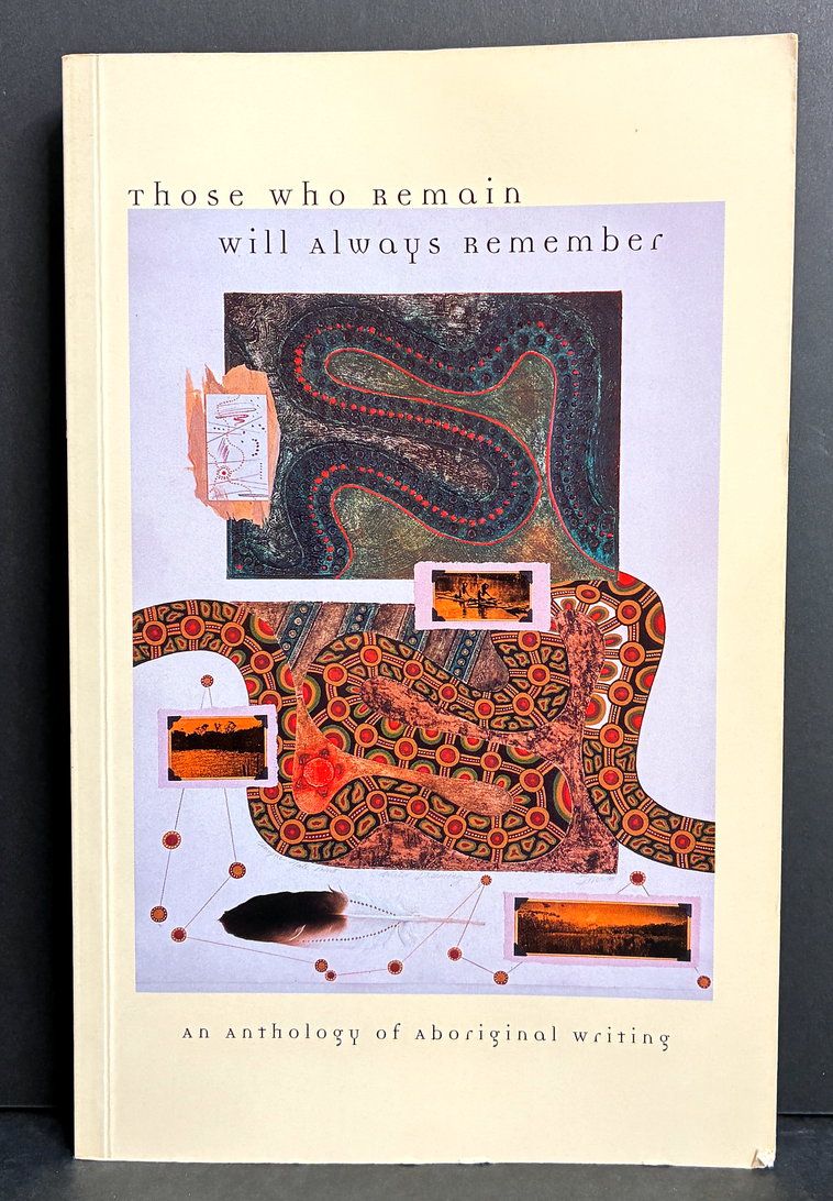 Those Who Remain Will Always Remember: An Anthology of Aboriginal Writing edited by Anne Brewster, Angeline O'Neill and Rosemary Van Den Berg