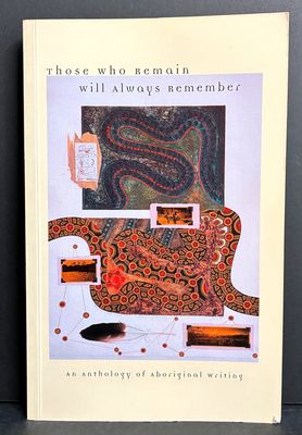 Those Who Remain Will Always Remember: An Anthology of Aboriginal Writing edited by Anne Brewster, Angeline O'Neill and Rosemary Van Den Berg