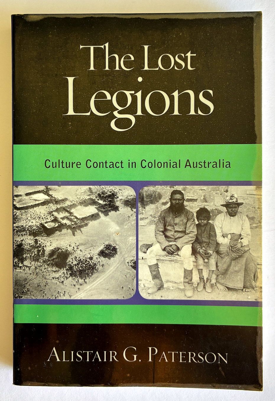 The Lost Legions: Culture Contact in Colonial Australia by Alistair G Paterson