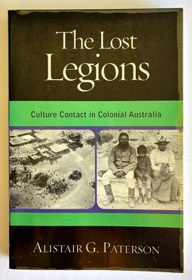 The Lost Legions: Culture Contact in Colonial Australia by Alistair G Paterson