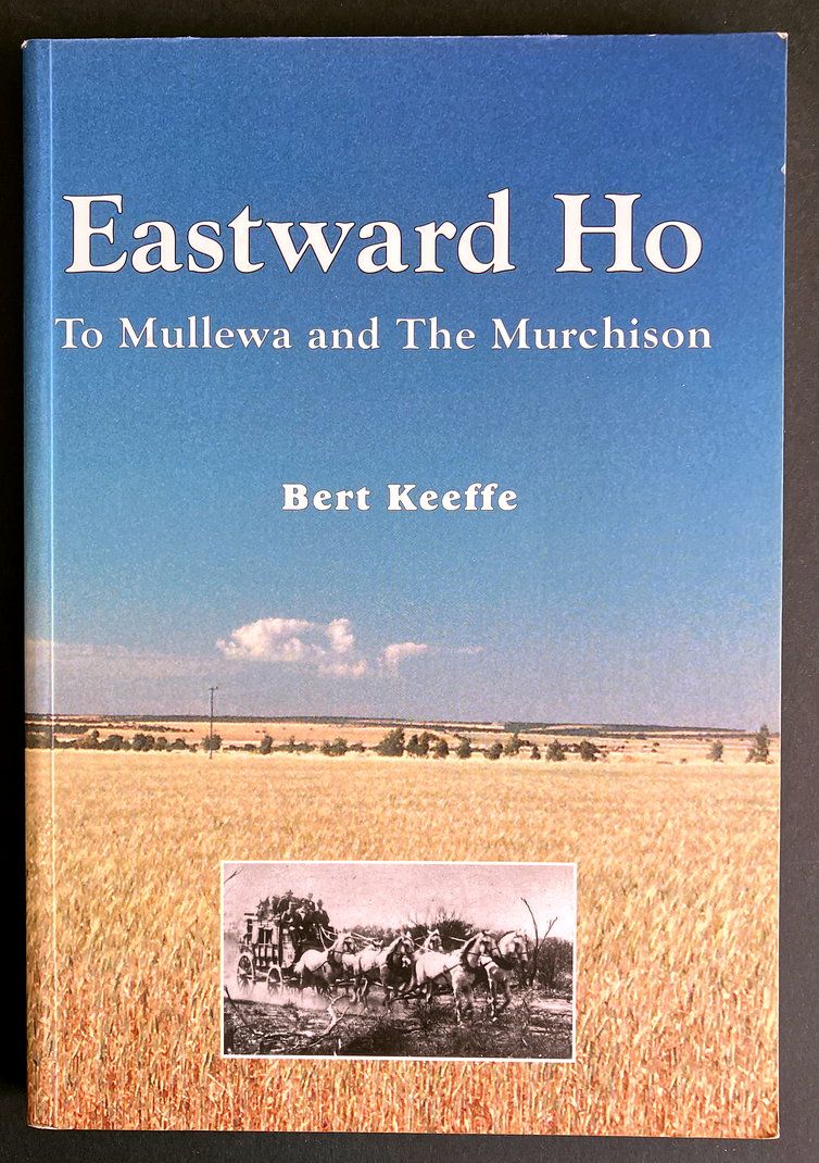 Eastward Ho to Mullewa and the Murchison by Bert Keeffe
