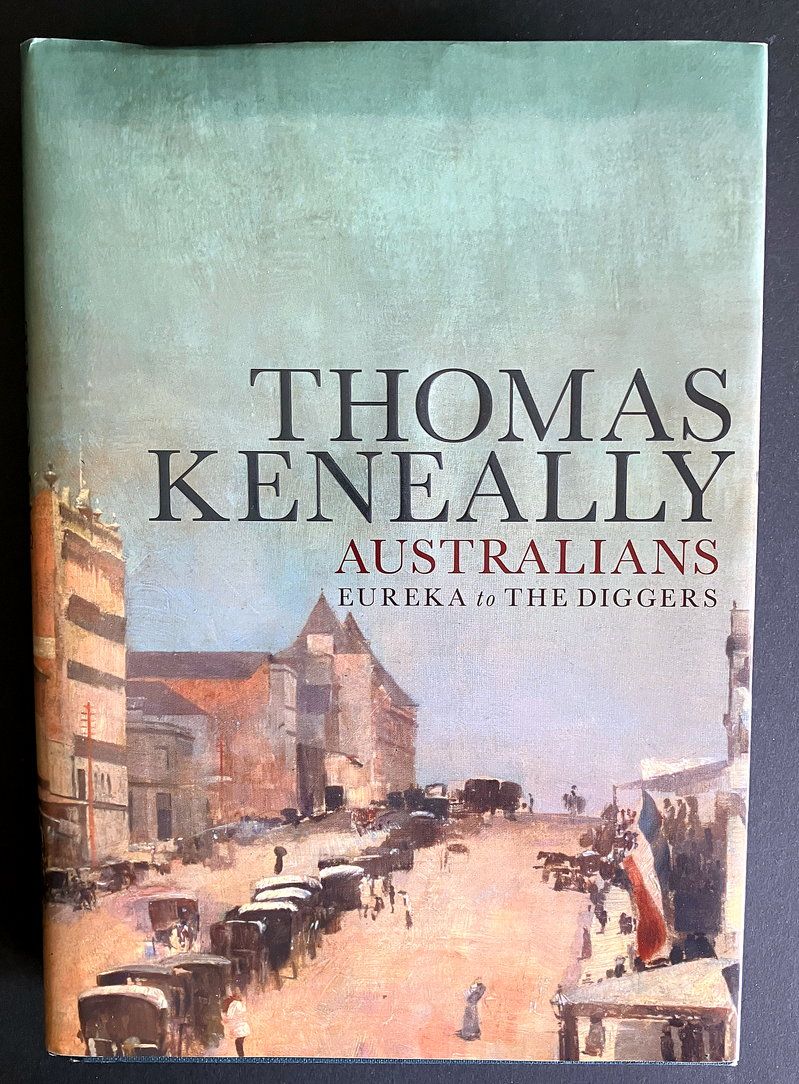 Australians: Eureka to the Diggers by Thomas Keneally