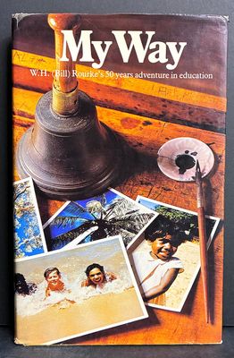 My Way: W H (Bill) Rouke's 50 Years Adventure in Education