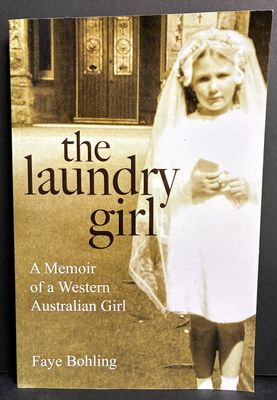 The Laundry Girl: A Memoir of a Western Australian Girl by Faye Bohling