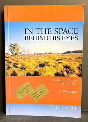In the Space Behind His Eyes: Donald R Stuart 1913 - 1983: A Biography by Sally Clarke