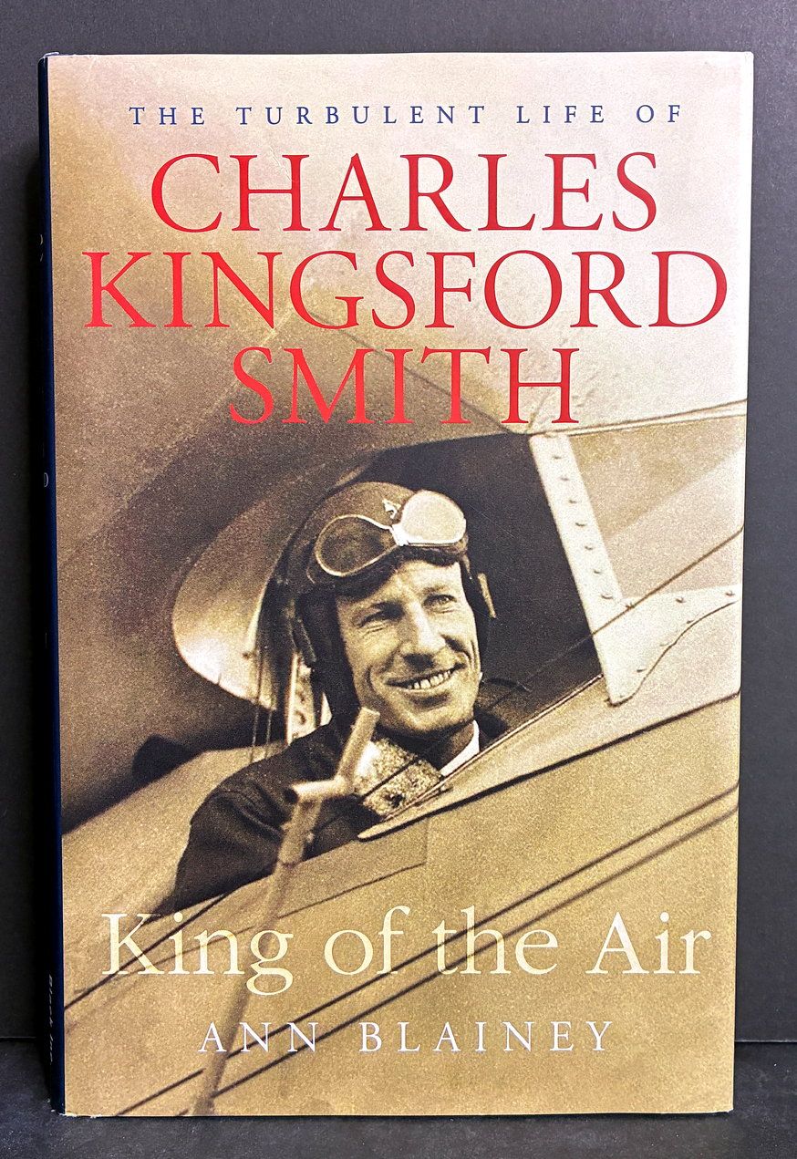King of the Air: The Turbulent Life of Charles Kingsford Smith by Ann Blainey