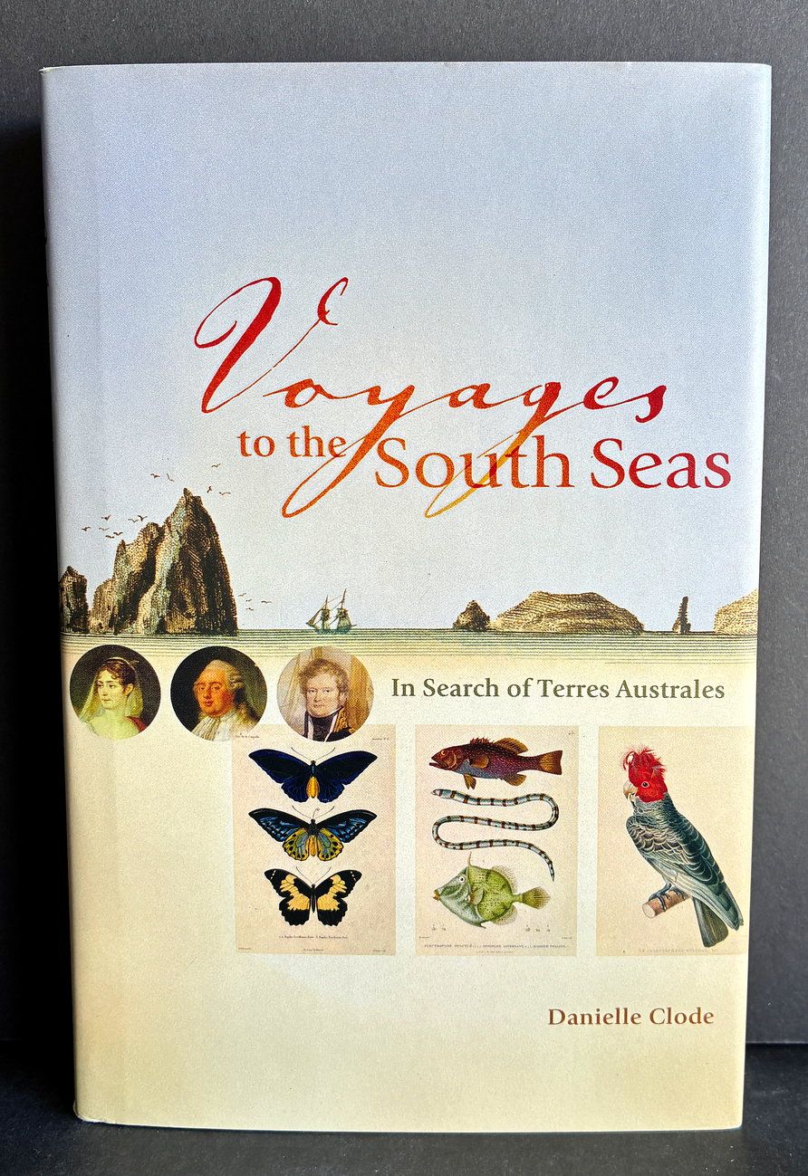 Voyages of the South Seas: in Search of Terres Australes by 	 Danielle Clode