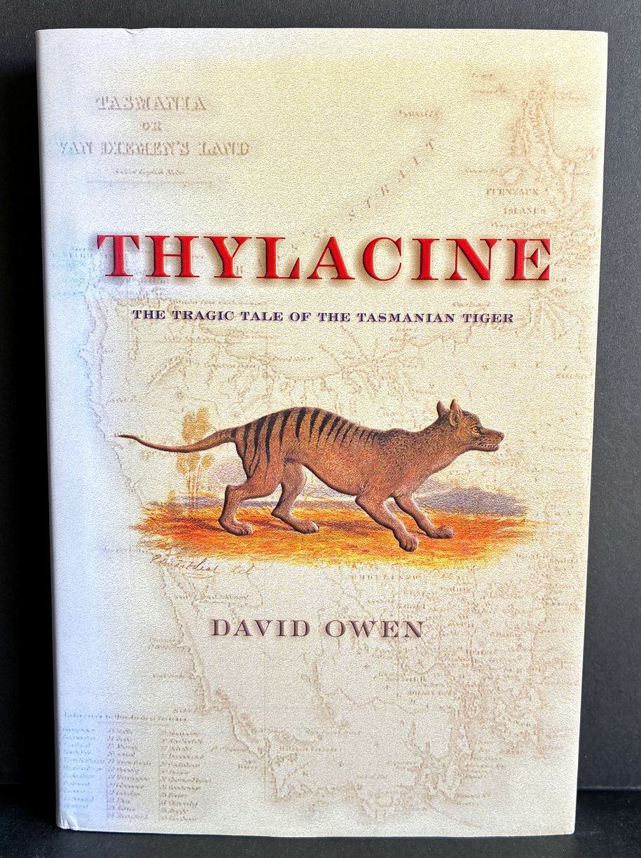Thylacine: The Tragic Tale of the Tasmanian Tiger by David Owen