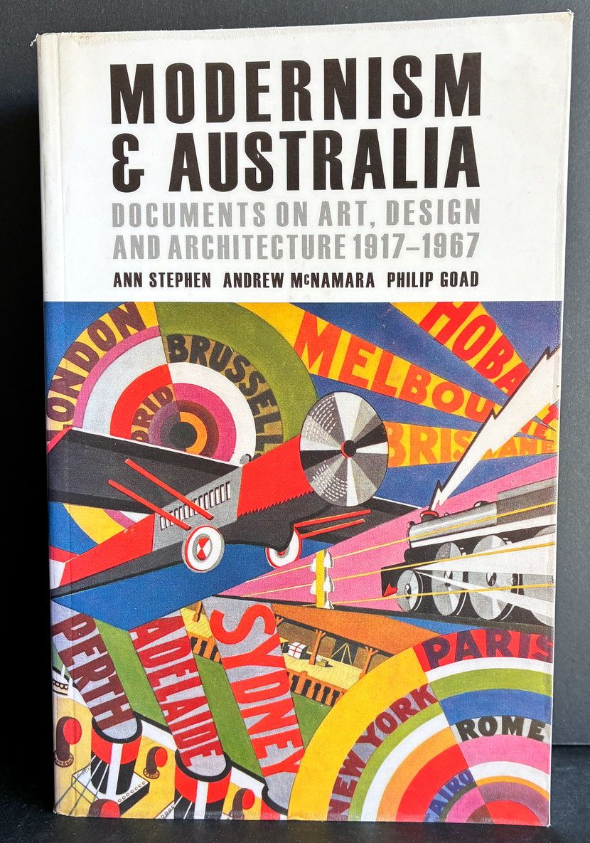 Modernism and Australia: Documents on Art, Design and Architecture 1917-1967 edited by Ann Stephen, Andrew McNamara and Philip Goad