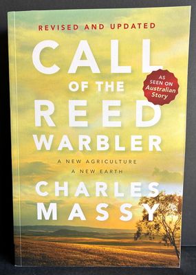 Call of the Reed Warbler: A New Agriculture, A New Earth by Charles Massy