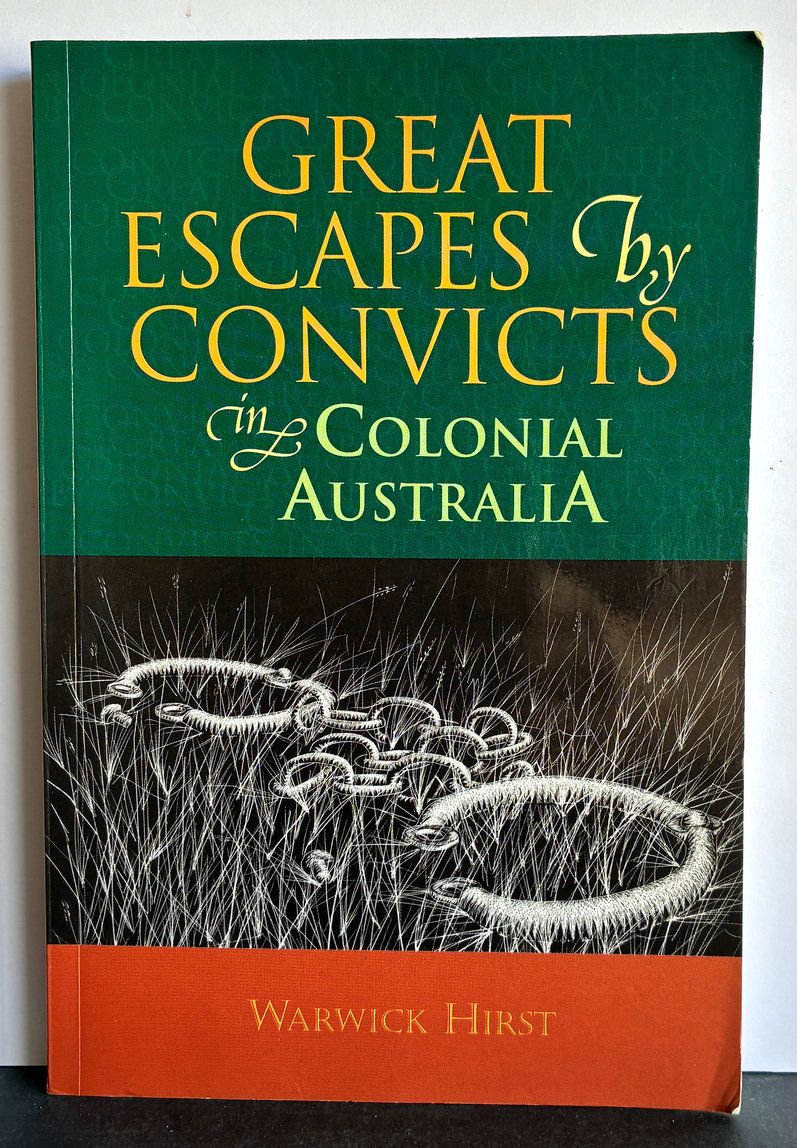 Great Escapes by Convicts in Colonial Australia by Warwick Hirst