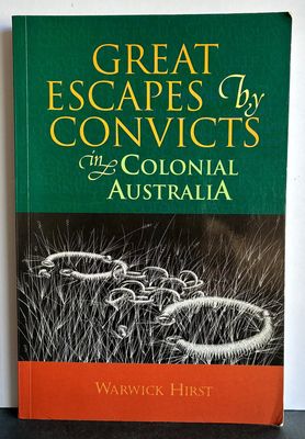 Great Escapes by Convicts in Colonial Australia by Warwick Hirst