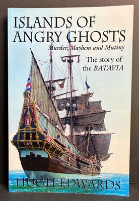 Islands of Angry Ghosts: Murder, Mayhem and Mutiny: The Story of the Batavia by Hugh Edwards