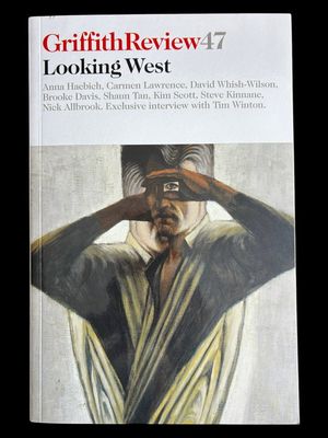 Griffith Review 47: Looking West edited by Julianne Schultz and Anna Haebich