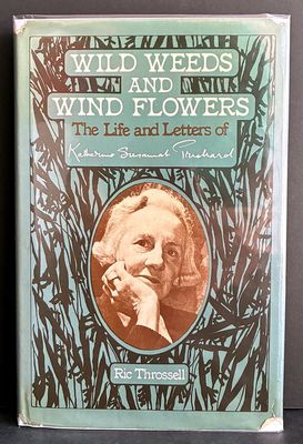 Wild Weeds and Windflowers: The Life and Letters of Katharine Susannah Prichard by Ric Throssell