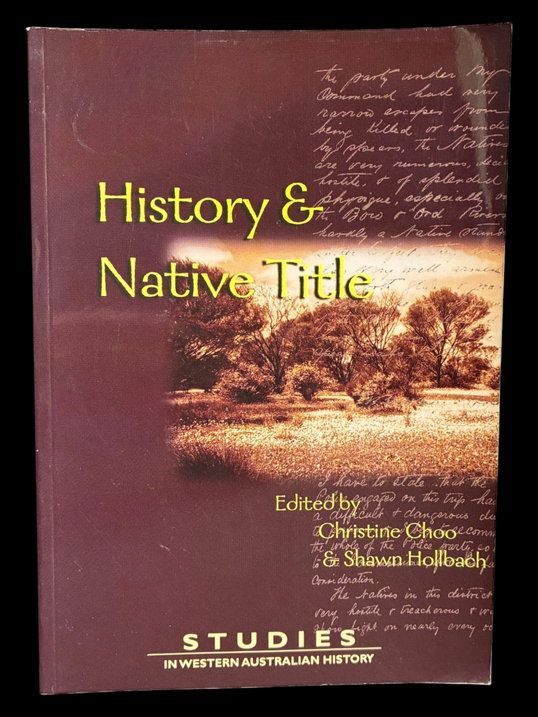 Studies in Western Australian History 23: History and Native Title edited by Christine Choo and Shawn Hollbach