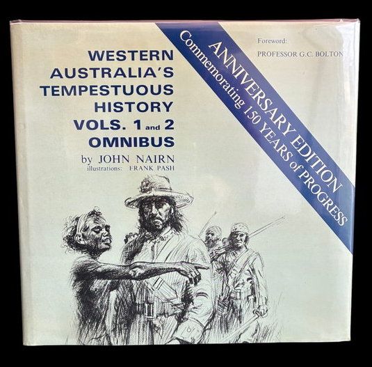 Western Australia's Tempestuous History: Volumes 1 and 2 Omnibus with by John Nairn with a foreword by Geoffrey Bolton