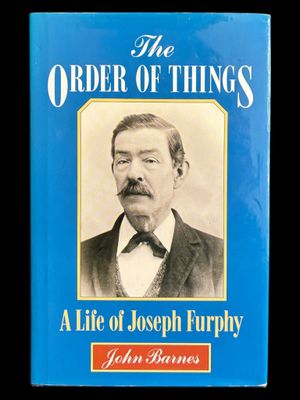 The Order of Things: A Life of Joseph Furphy [Tom Collins] by John Barnes