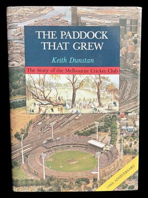 The Paddock That Grew: The Story of the Melbourne Cricket Club by Keith Dunstan