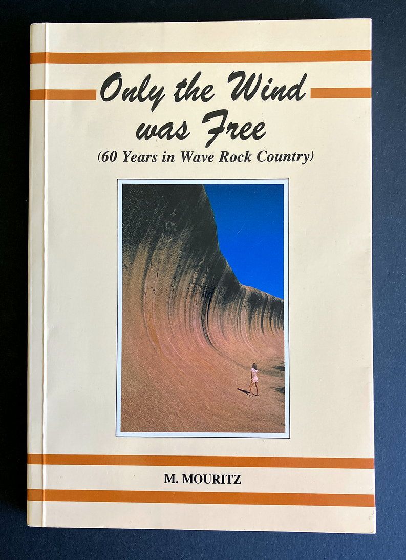 Only the Wind Was Free: 60 Years in Wave Rock Country by Mick Mouritz