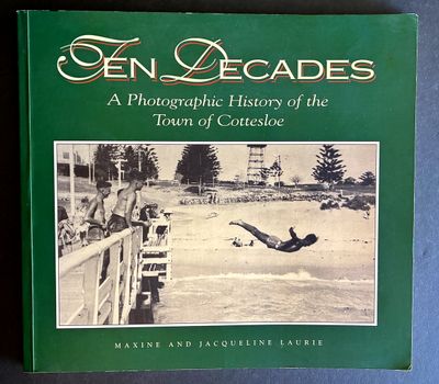 Ten Decades: A Photographic History of the Town of Cottesloe by Maxine Laurie and Jacqueline Laurie