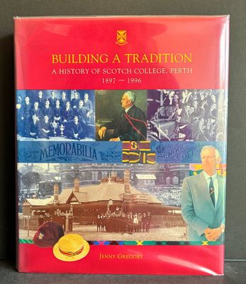 Building a Tradition: A History of Scotch College, Perth 1897-1996 by Jenny Gregory