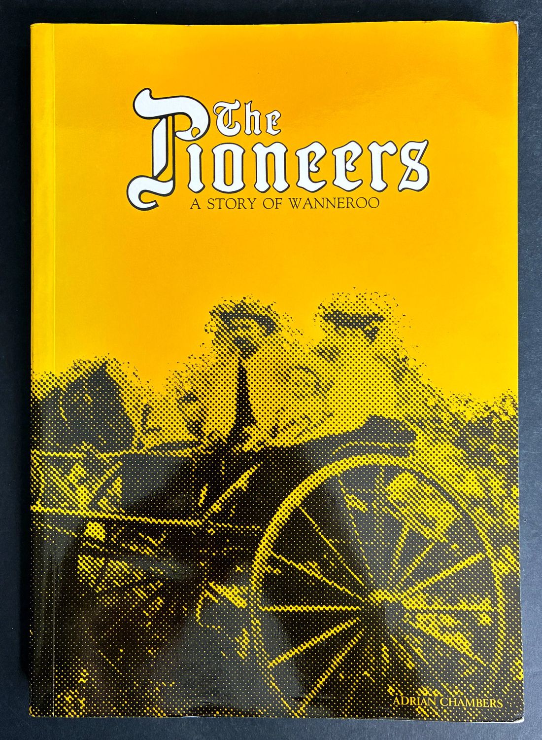 The Pioneers: A Story of Wanneroo by Adrian Chambers for the City of Wanneroo