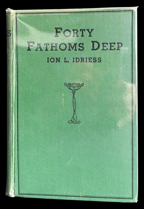Forty Fathoms Deep: Pearl Divers and Sea Rovers in Australian Seas by Ion L Idriess