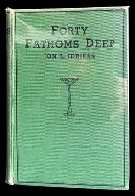 Forty Fathoms Deep: Pearl Divers and Sea Rovers in Australian Seas by Ion L Idriess