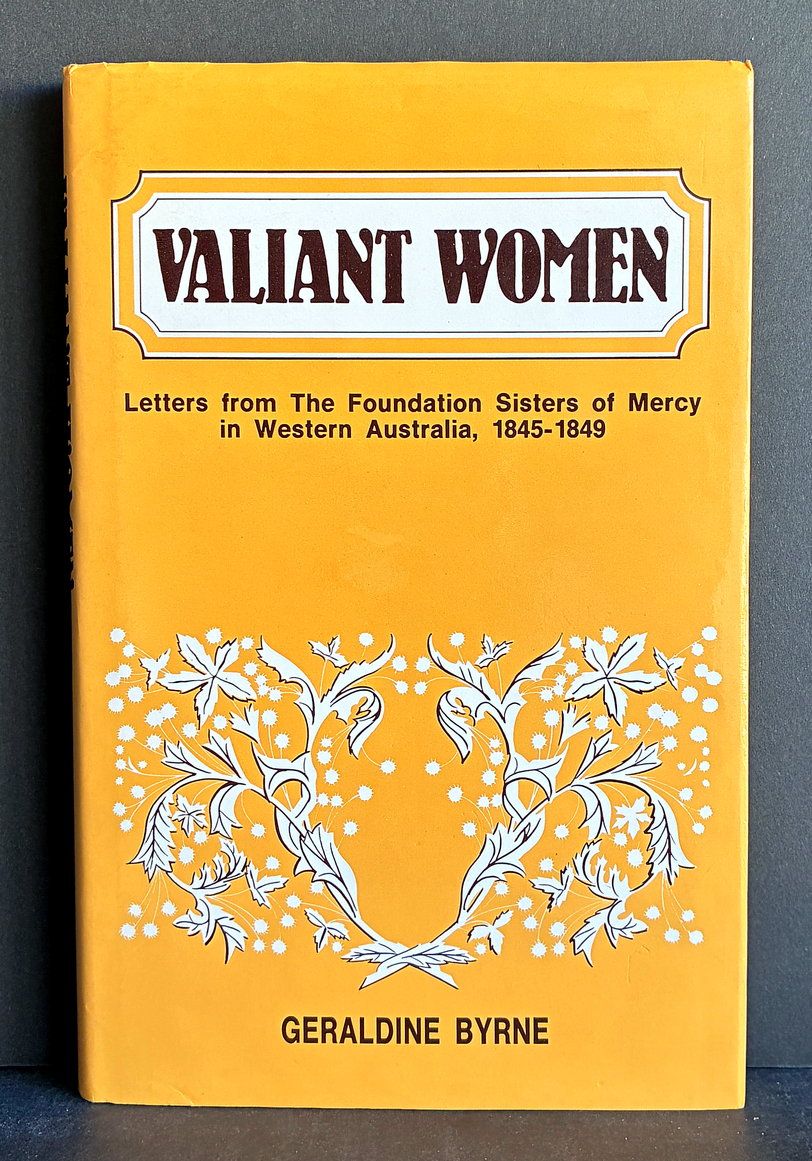 Valiant Women: Letters from the Foundation Sisters of Mercy in Western Australia, 1845 - 1849 by Geraldine Byrne