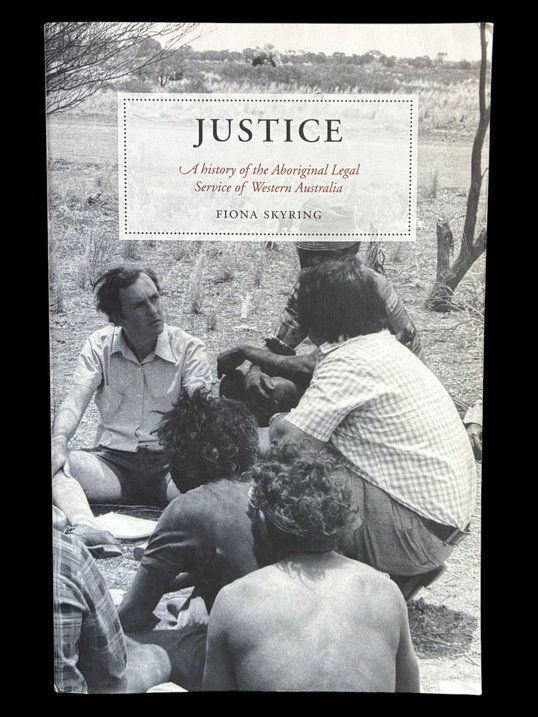 Justice: A History of the Aboriginal Legal Service of Western Australia by Fiona Skyring