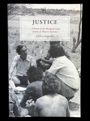 Justice: A History of the Aboriginal Legal Service of Western Australia by Fiona Skyring