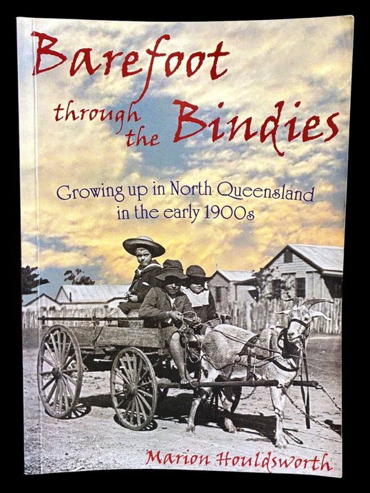 Barefoot Through the Bindies: Growing Up in North Queensland in the Early 1900s by Marion Houldsworth
