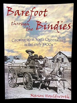 Barefoot Through the Bindies: Growing Up in North Queensland in the Early 1900s by Marion Houldsworth