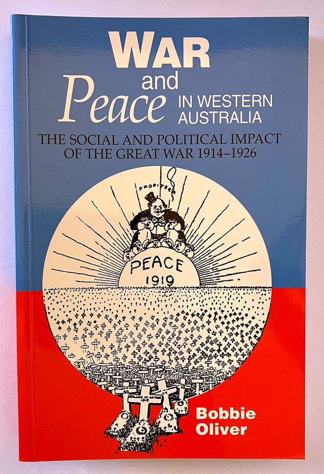 War and Peace in Western Australia: Social and Political Impact of the Great War 1914-1926 by Bobbie Oliver