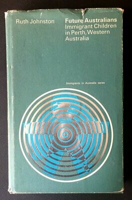 Future Australians: Immigrant Children in Perth, Western Australia by Ruth Johnston