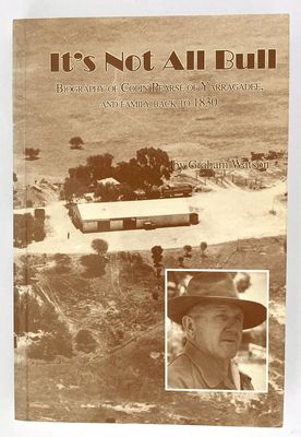 It's Not All Bull: Biography of Colin Pearse of Yarragadee, and Family Back to 1830 by Graham Watson and William Colin Kennedy Pearse It's Not All Bull: Biography of Colin Pearse of Yarragadee, and Family Back to 1830 by Graham Watson and William Colin Kennedy Pearse