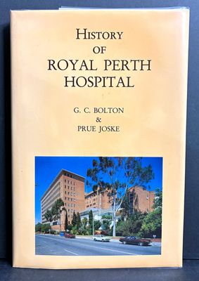 History of Royal Perth Hospital by G C Bolton and Prue Joske