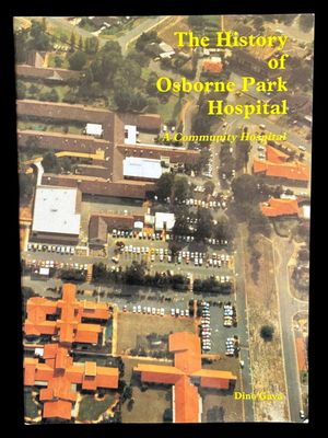 The History of Osborne Park Hospital: A Community Hospital by Dino Gava