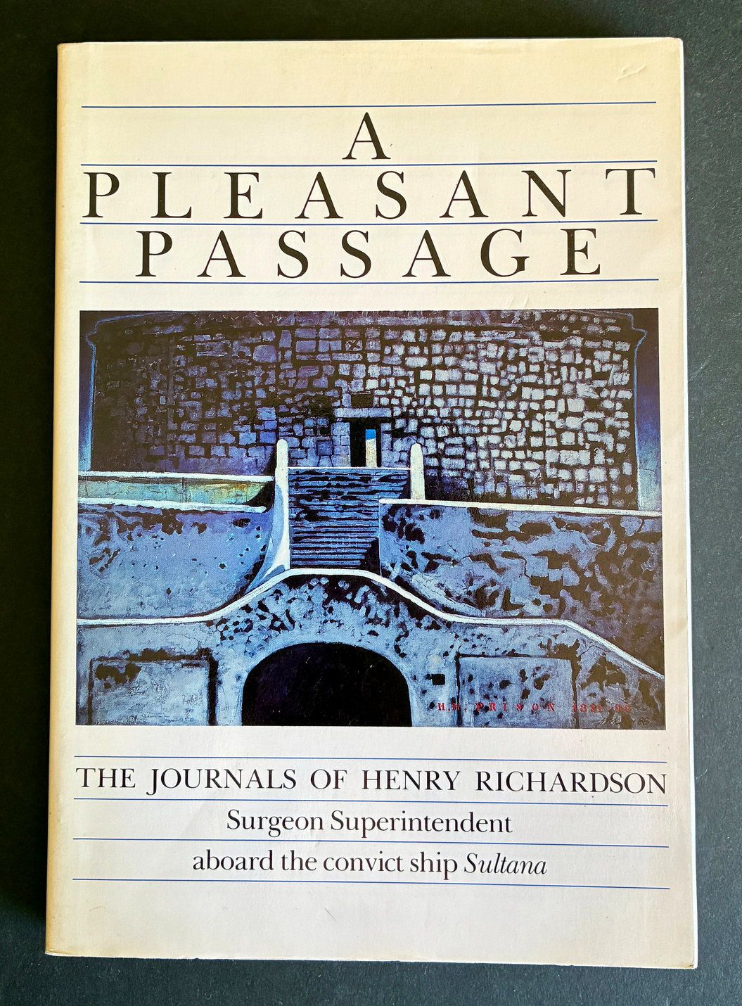A Pleasant Passage: The Journals of Henry Richardson, Surgeon Superintendent Aboard the Convict Ship Sultana